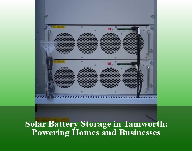 Solar Battery Storage in Tamworth: Powering Homes and Businesses